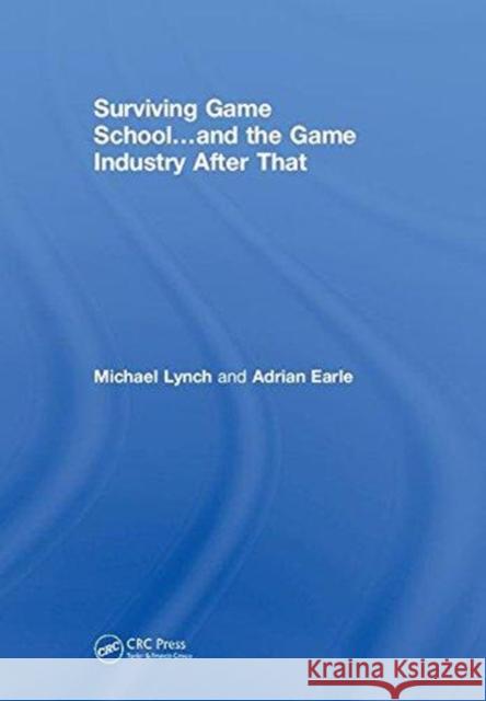 Surviving Game School... and the Game Industry After That Lynch, Michael 9781138568136