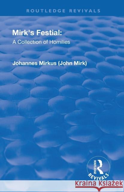 Revival: Mirk's Festival: A Collection of Homilies (1905): A Collection of Homilies Mirk, John 9781138568884 Routledge