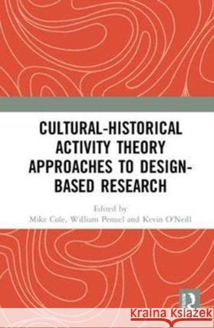 Cultural-Historical Activity Theory Approaches to Design-Based Research Mike Cole William Penuel Kevin O'Neill 9781138570825 Routledge