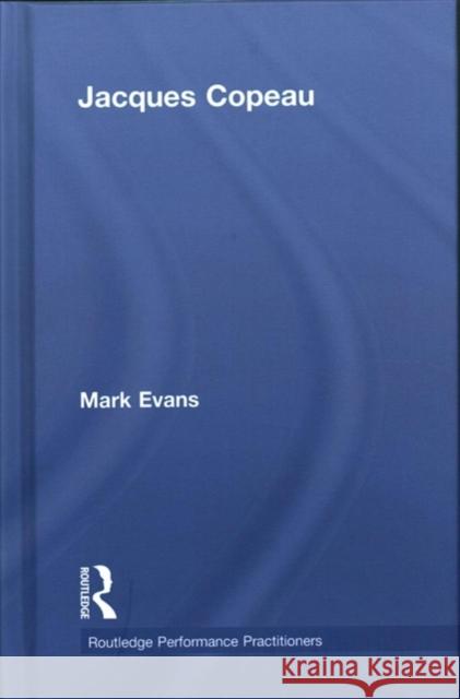 Jacques Copeau Mark Evans 9781138571716 Routledge