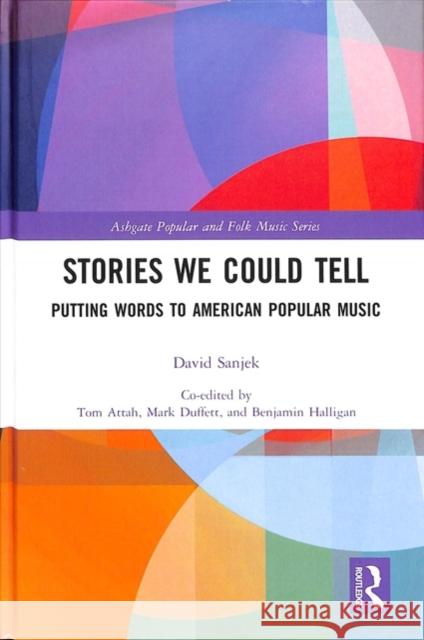 Stories We Could Tell: Putting Words to American Popular Music Sanjek David Benjamin Halligan Mark Duffett 9781138571969