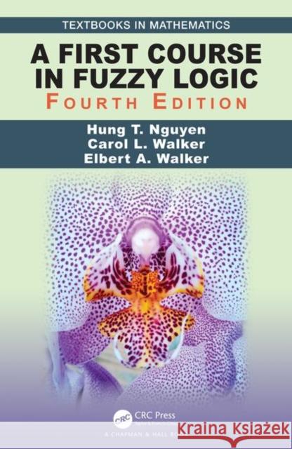 A First Course in Fuzzy Logic Hung T. Nguyen Carol L. Walker Elbert A. Walker 9781138585089