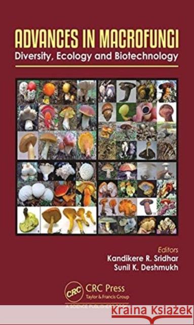 Advances in Macrofungi: Diversity, Ecology and Biotechnology Kandikere Ramaiah Sridhar Sunil Kumar Deshmukh 9781138587274