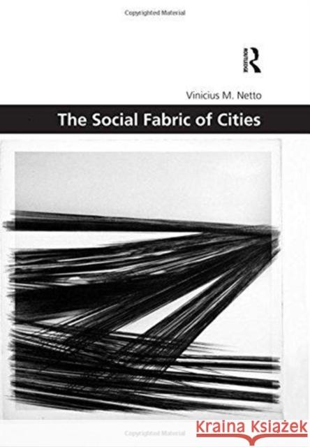 The Social Fabric of Cities Vinicius M. Netto 9781138588646 Routledge