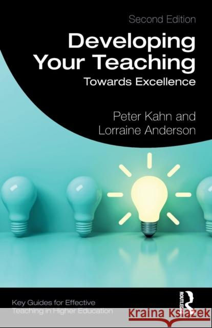 Developing Your Teaching: Towards Excellence Peter Kahn Lorraine Anderson 9781138591196 Routledge