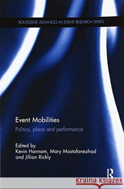 Event Mobilities: Politics, Place and Performance Kevin Hannam Mary Mostafanezhad Jillian Rickly 9781138592469
