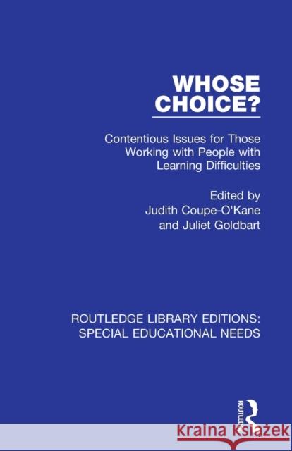 Whose Choice?: Contentious Issues for Those Working with People with Learning Difficulties Judith Coupe-O'kane Juliet Goldbart 9781138593435
