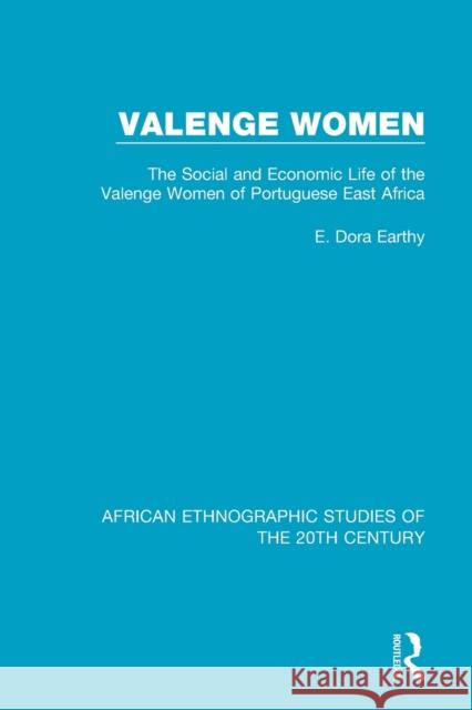 Valenge Women: Social and Economic Life of the Valenge Women of Portuguese East Africa E. Dora Earthy 9781138595507 Routledge