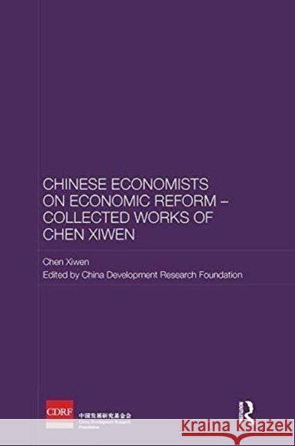 Chinese Economists on Economic Reform - Collected Works of Chen Xiwen Chen Xiwen China Development Research Foundation 9781138595811 Routledge