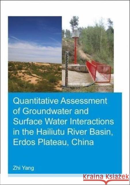 Quantitative Assessment of Groundwater and Surface Water Interactions in the Hailiutu River Basin, Erdos Plateau, China Zhi Yang 9781138596870 CRC Press