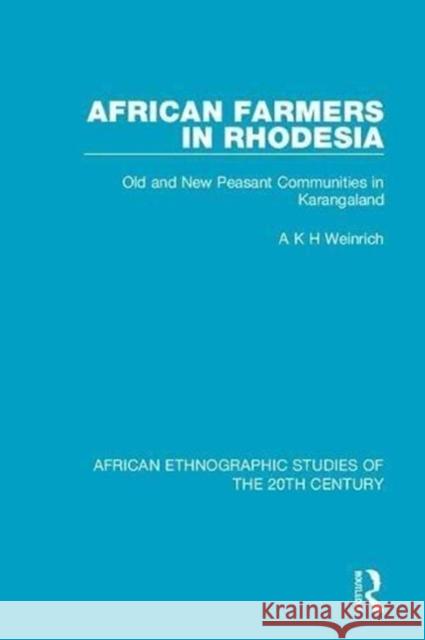 African Farmers in Rhodesia: Old and New Peasant Communities in Karangaland A K H Weinrich 9781138599413 Taylor and Francis