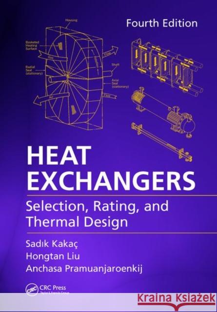 Heat Exchangers: Selection, Rating, and Thermal Design, Fourth Edition Sadik Kakac Hongtan Liu Anchasa Pramuanjaroenkij 9781138601864