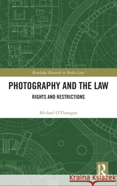 Photography and the Law: Rights and Restrictions Michael O'Flanagan 9781138604773 Routledge