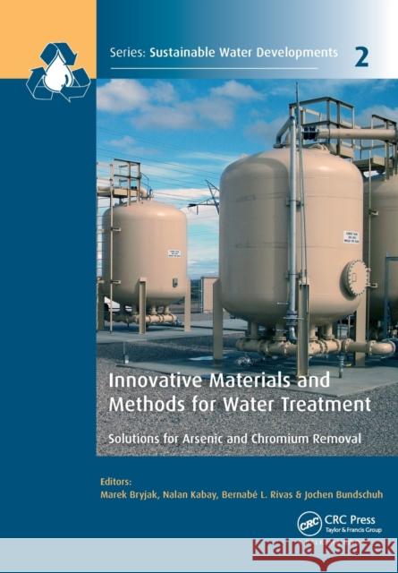 Innovative Materials and Methods for Water Treatment: Solutions for Arsenic and Chromium Removal Marek Bryjak Nalan Kabay Bernabe L. Rivas 9781138606593 CRC Press