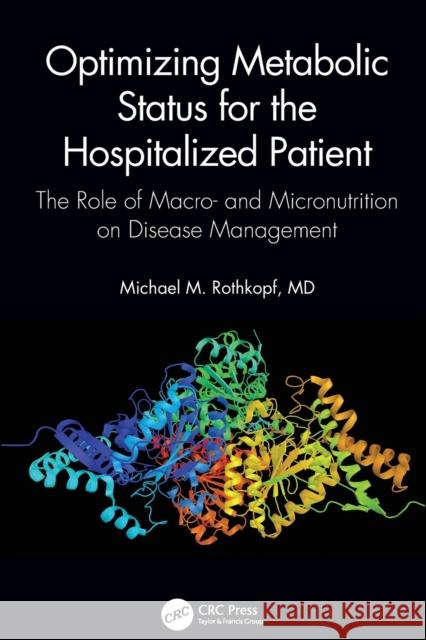 Optimizing Metabolic Status for the Hospitalized Patient: The Role of Macro- And Micronutrition on Disease Management Michael M. Rothkop Jennifer C. Johnson 9781138610880 CRC Press