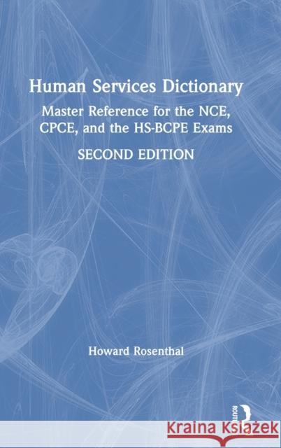 Human Services Dictionary: Master Reference for the Nce, Cpce, and the Hs-Bcpe Exams, 2nd Ed Howard Rosenthal 9781138612655