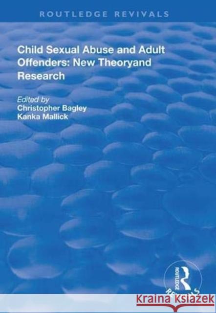 Child Sexual Abuse and Adult Offenders: New Theory and Research Christopher Bagley Kanka Mallick 9781138615731