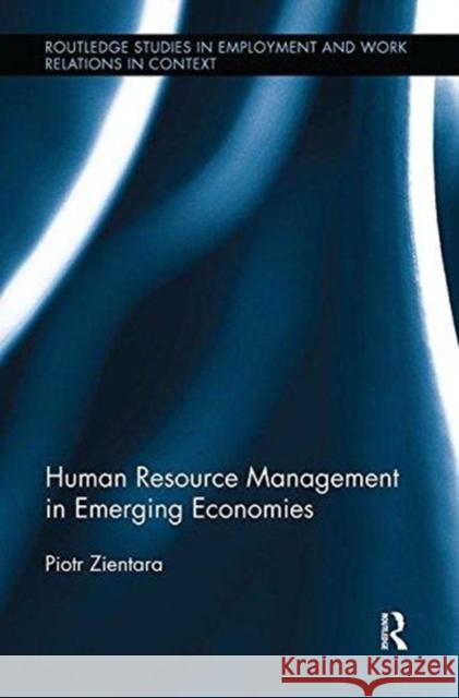 Human Resource Management in Emerging Economies Piotr Zientara 9781138617186 Routledge