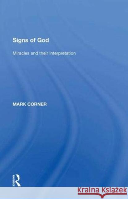 Signs of God: Miracles and Their Interpretation Mark Corner 9781138620568