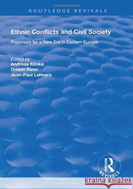 Ethnic Conflicts and Civil Society: Proposals for a New Era in Eastern Europe Andreas Klinke Ortwin Renn Jean-Paul Lehners 9781138625938