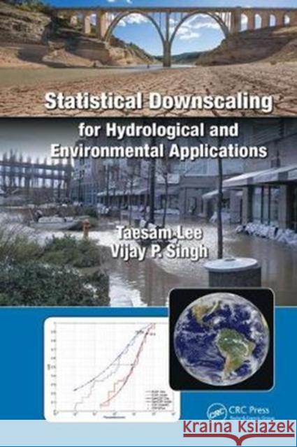 Statistical Downscaling for Hydrological and Environmental Applications Taesam Lee V. P. Singh 9781138625969 CRC Press