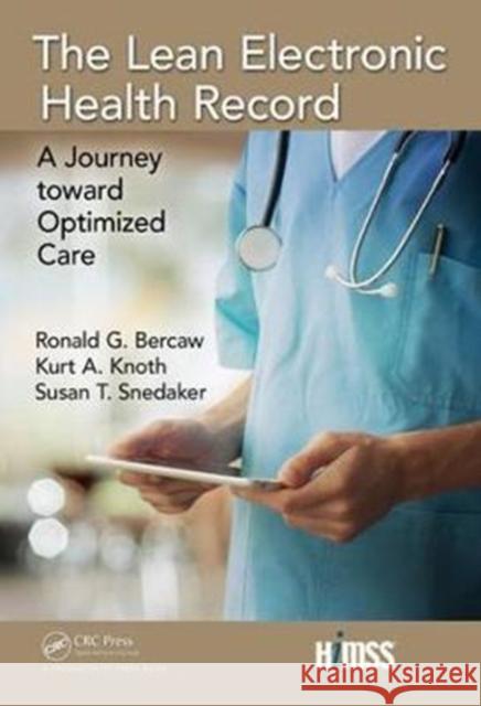 The Lean Electronic Health Record: A Journey Toward Optimized Care Ronald Bercaw Kurt A. Knoth Susan T. Snedake 9781138626584 Productivity Press