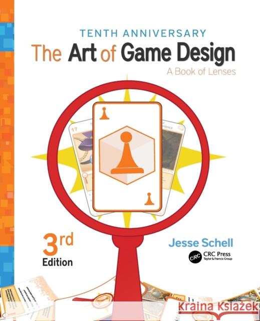 The Art of Game Design: A Book of Lenses, Third Edition Schell, Jesse 9781138632059