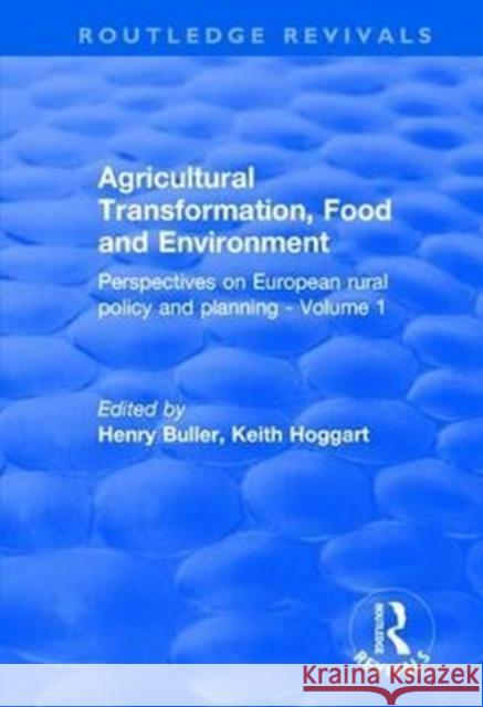 Agricultural Transformation, Food and Environment: Perspectives on European Rural Policy and Planning - Volume 1 Henry Buller Keith Hoggart 9781138635531