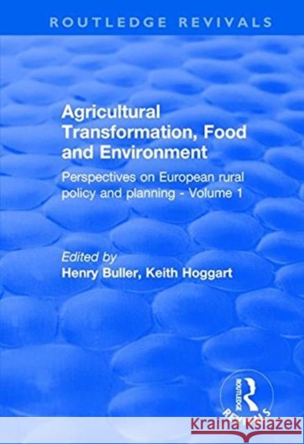 Agricultural Transformation, Food and Environment: Perspectives on European Rural Policy and Planning - Volume 1 Buller, Henry 9781138635548