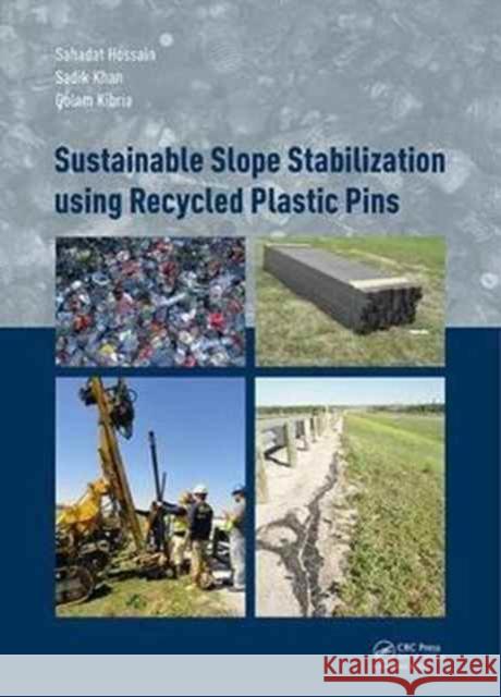 Sustainable Slope Stabilisation Using Recycled Plastic Pins Sahadat Hossain Sadik Khan Golam Kibria 9781138636101 CRC Press