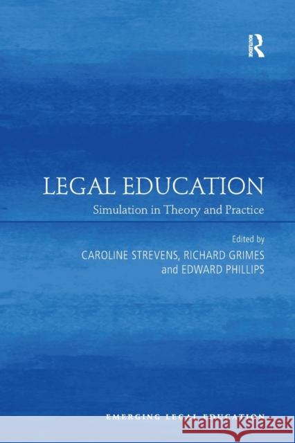 Legal Education: Simulation in Theory and Practice Caroline Strevens Richard Grimes Edward Phillips 9781138637214 Routledge
