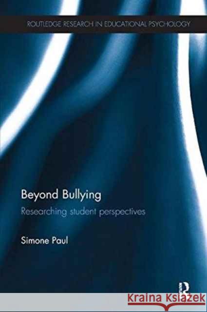 Beyond Bullying: Researching Student Perspectives Simone Paul 9781138637443 Routledge