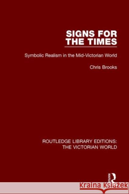Signs for the Times: Symbolic Realism in the Mid-Victorian World Chris Brooks   9781138641112