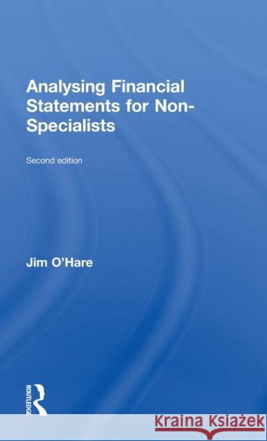Analysing Financial Statements for Non-Specialists Jim O'Hare 9781138641525 Routledge