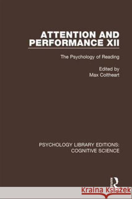 Attention and Performance XII: The Psychology of Reading Max Coltheart 9781138641549 Routledge