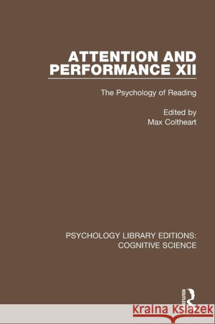 Attention and Performance XII: The Psychology of Reading Max Coltheart 9781138641556 Routledge