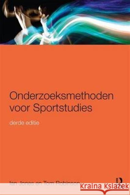 Onderzoeksmethoden Voor Sportstudies: 3e Druk Ian Jones Tom Robinson  9781138644014 Routledge