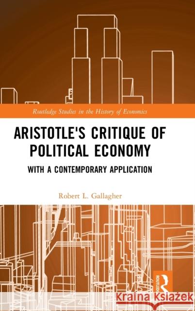 Aristotle's Critique of Political Economy: With a Contemporary Application Gallagher, Robert L. 9781138644717 Routledge