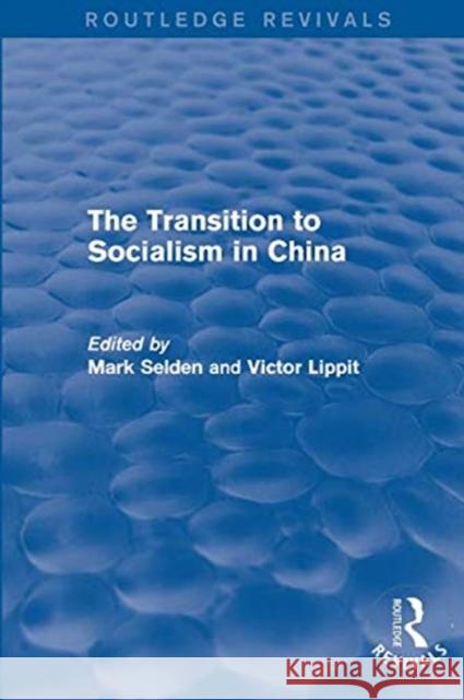 The Transition to Socialism in China (Routledge Revivals) Mark Selden Victor Lippit  9781138645820