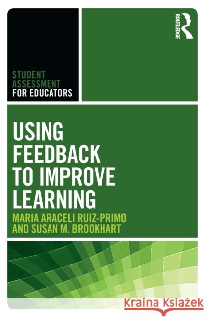Using Feedback to Improve Learning Maria Araceli Ruiz-Primo Susan M. Brookhart 9781138646575
