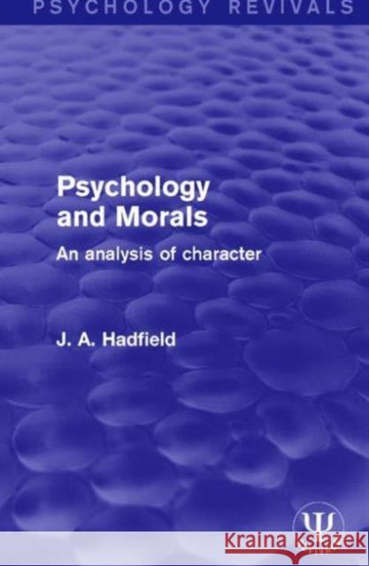 Psychology and Morals: An Analysis of Character J. A. Hadfield   9781138648012 Taylor and Francis