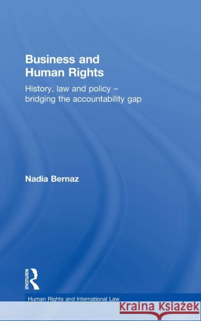 Business and Human Rights: History, Law and Policy - Bridging the Accountability Gap Nadia Bernaz   9781138649026 Taylor and Francis