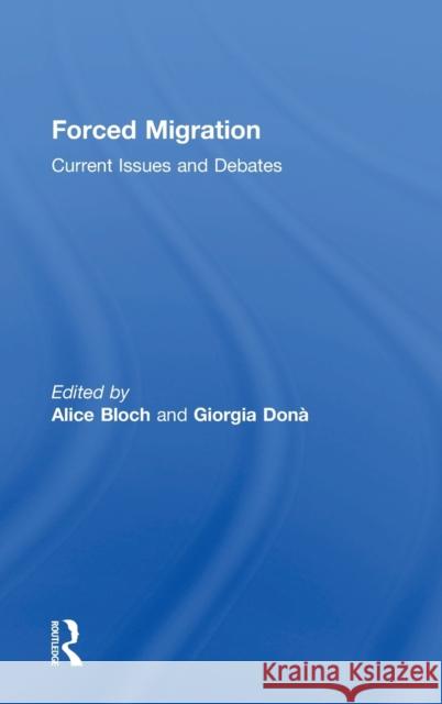 Forced Migration: Current Issues and Debates Alice Bloch Giorgia Dona 9781138653221