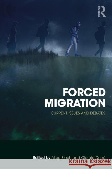 Forced Migration: Current Issues and Debates Alice Bloch Giorgia Dona 9781138653238