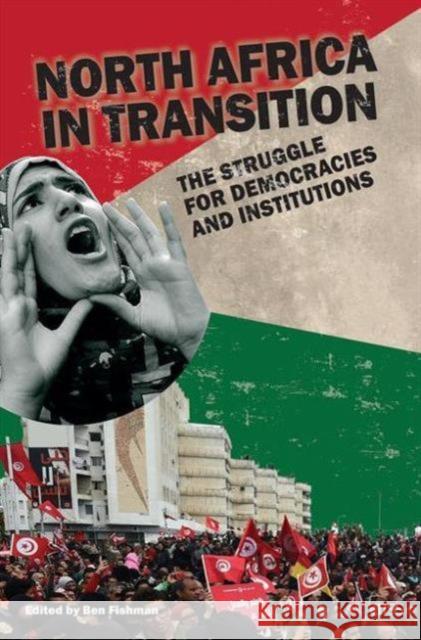 North Africa in Transition: The Struggle for Democracies and Institutions Fishman, Ben 9781138653351