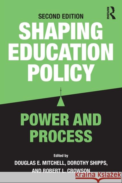 Shaping Education Policy: Power and Process Douglas E. Mitchell Dorothy Shipps Robert L. Crowson 9781138656345