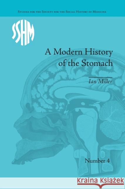 A Modern History of the Stomach: Gastric Illness, Medicine and British Society, 1800-1950 Ian Miller   9781138664500 Taylor and Francis