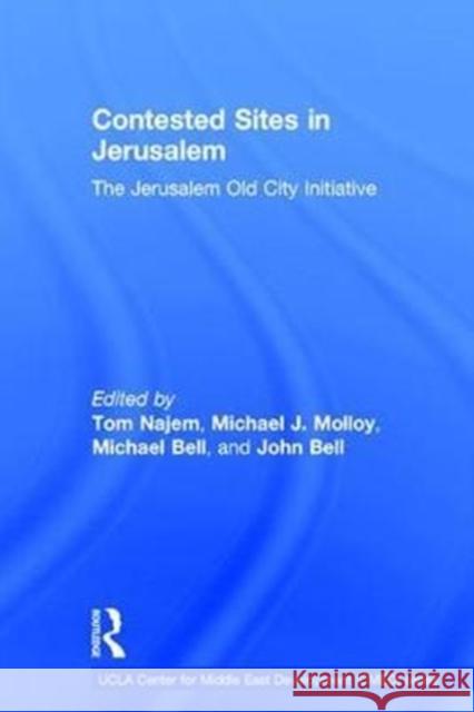 Contested Sites in Jerusalem: The Jerusalem Old City Initiative Tom Najem Michael James Molloy Michael Dougall Bell 9781138666566