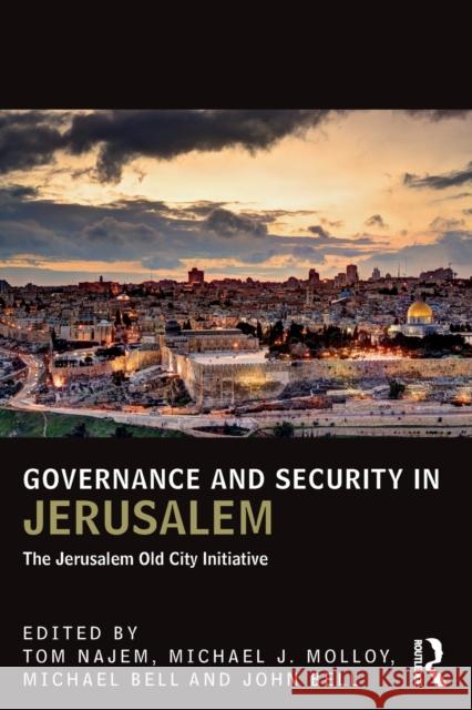 Governance and Security in Jerusalem: The Jerusalem Old City Initiative Najem, Tom 9781138666689 Routledge
