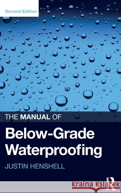 The Manual of Below-Grade Waterproofing Justin Henshell Paul Buccellato  9781138668195